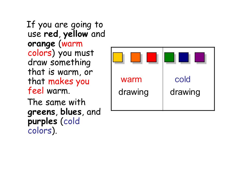 If you are going to use red, yellow and orange (warm colors) you must draw something that is warm, or that makes you feel warm.
