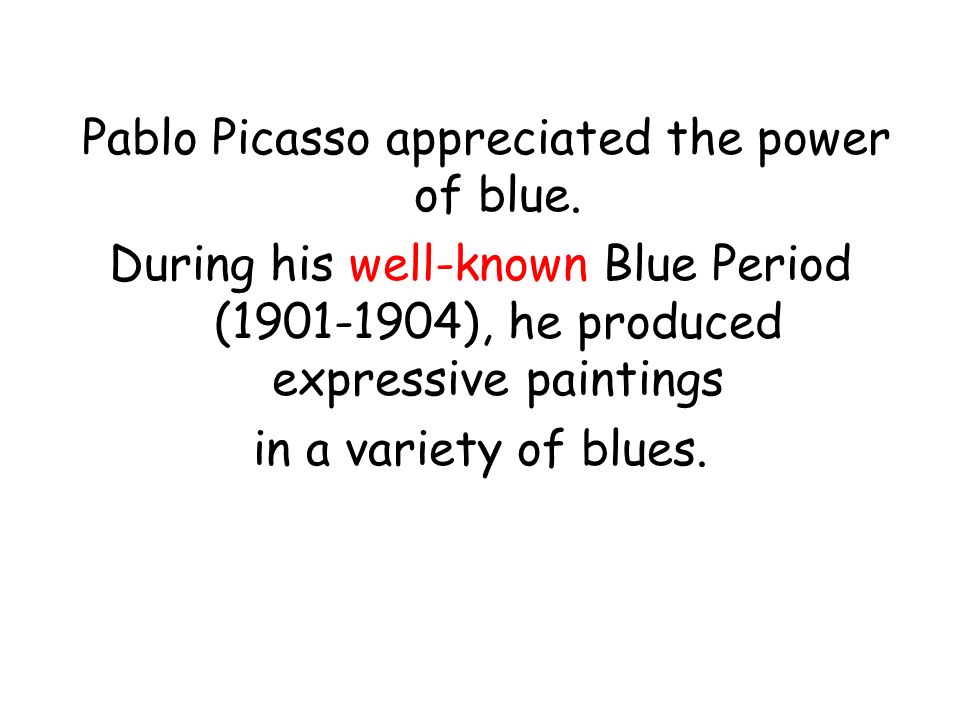 Pablo Picasso appreciated the power of blue.